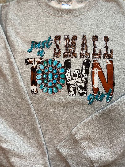 Just a small town girl Tee shirt, crew or Hoodie sweatshirt, Comfy- relaxed fit, great gift for her