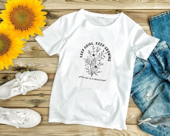Keep Going, Keep Growing Everyday is a fresh start Tee Shirt, Graphic Tee Shirt, gift for her