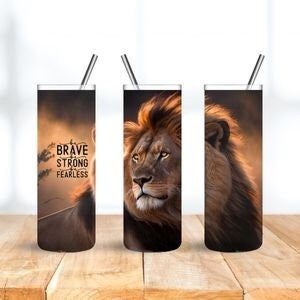 Be Brave Be Strong Be Fearless Tumbler, 20 oz  tumbler,  gift tumbler, Beautiful Lion design tumbler, Gift for Lion lover, Travel Tumbler