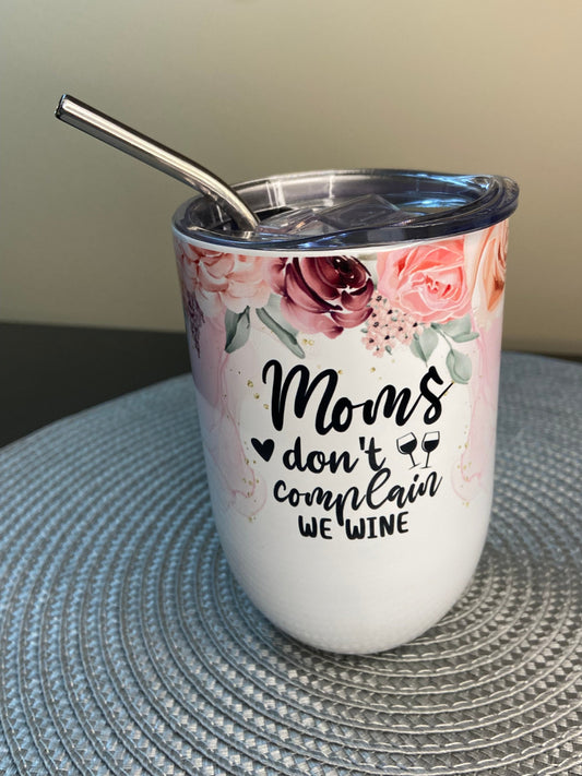 Moms don't complain we Wine  11oz Stainless Travel wine drink Cup with lid and straw